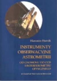 Instrumenty obserwacyjne astrometrii. Od gnomonu do CCD i interferometru optycznego - Hieronim Hurnik