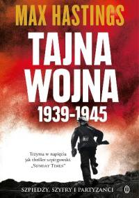 Tajna wojna 1939-1945. Szpiedzy, szyfry i partyzanci - Max Hastings