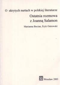 O ukrytych nurtach w polskiej literaturze. Ostatnia rozmowa z Joanną Salamon - Marianna Bocian, Eryk Ostrowski