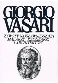 Żywoty najsławniejszych malarzy, rzeźbiarzy i architektów. Tom 1 - Giorgio Vasari