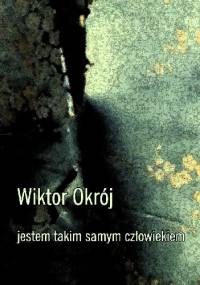 Jestem takim samym człowiekiem - Wiktor Okrój