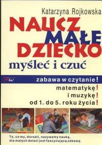 Naucz małe dziecko myśleć i czuć - Katarzyna Rojkowska