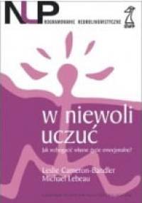 W niewoli uczuć. Jak wzbogacić własne życie emocjonalne. - Leslie Cameron-Bandler, Michael Lebeau