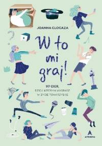 W to mi graj! 97 gier, dzięki którym wygrasz w życie towarzyskie - Joanna Glogaza