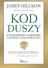 Kod duszy. W poszukiwaniu charakteru człowieka i jego powołania - James Hillman