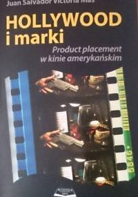 Hollywood i marki. Produkt placement w kinie amerykańskim - Juan Salvador Victoria Mas