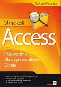 Microsoft Access. Przewodnik dla użytkowników Excela - Michael Alexander