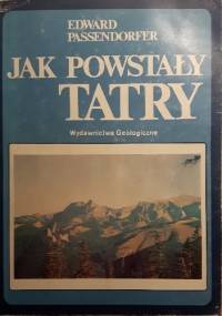 Jak powstały Tatry - Edward Passendorfer