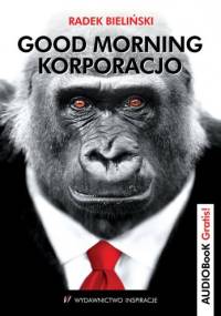 Good Morning Korporacjo - Radek Bieliński
