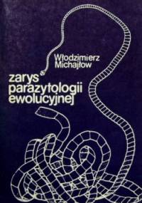 Zarys parazytologii ewolucyjnej - Włodzimierz Michajłow