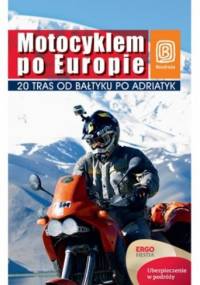 Motocyklem po Europie. 20 tras od Bałtyku po Adriatyk - Paweł Głaz