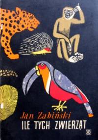 Ile tych zwierząt - Jan Żabiński