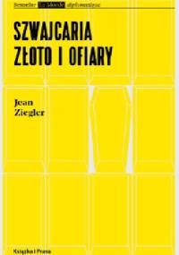 Szwajcaria, złoto i ofiary - Jean Ziegler