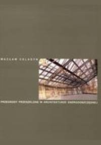 Przegrody przeszklone w architekturze energooszczędnej - Wacław Celadyn