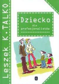 Dziecko dla profesjonalistów - Leszek K. Talko