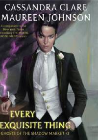 Every Exquisite Thing - Cassandra Clare, Maureen Johnson