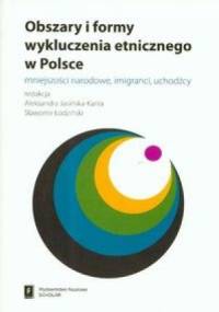 Obszary i formy wykluczenia etnicznego w Polsce. Mniejszości narodowe, imigranci, uchodźcy - Aleksandra Jasińska-Kania, Sławomir Łodziński