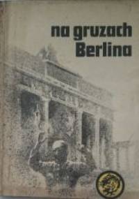 Na gruzach Berlina - Eugeniusz Walczuk