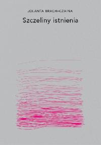 Szczeliny istnienia - Jolanta Brach-Czaina