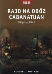 Rajd na obóz Cabanatuan. Filipiny 1945 - Gordon Rottman