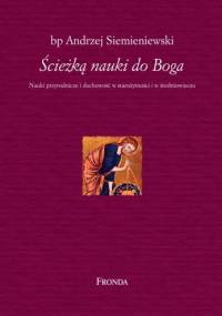 Ścieżką nauki do Boga. Nauki przyrodnicze i duchowość w starożytności i w średniowieczu. - Andrzej Siemieniewski