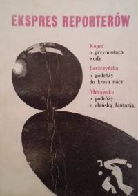 Kopeć o przymiotach wody. Leszczyńska o podróży do kresu nocy. Murawska o podróży z ułańską fantazją