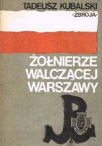 Żołnierze walczącej Warszawy - Tadeusz Kubalski