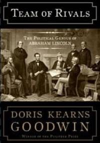 Team of Rivals : The Political Genius of Abraham Lincoln - Doris Kearns Goodwin