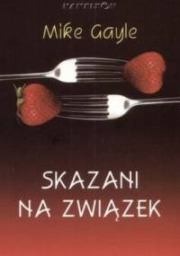 Skazani na związek - Mike Gayle