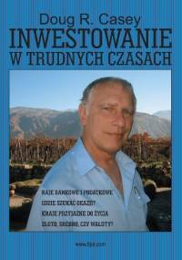 Inwestowanie w trudnych czasach - Doug R. Casey