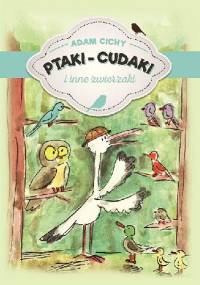 Ptaki-cudaki i inne zwierzaki - Adam Cichy
