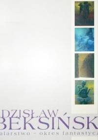 Zdzisław Beksiński. Malarstwo – okres fantastyczny