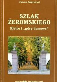 Szlak Żeromskiego. Kielce i "góry domowe" - Tomasz Wągrowski