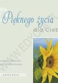 Pięknego życia - dla Ciebie - Roman Mleczko