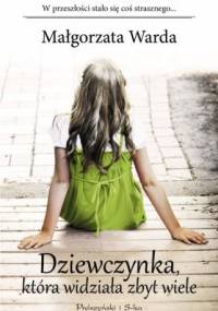 Dziewczynka, która widziała zbyt wiele - Małgorzata Warda