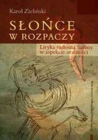 Słońce w rozpaczy. Liryka miłosna Safony w aspekcie oralności - Karol Zieliński
