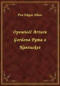 Opowieść Artura Gordona Pyma z Nantucket - Edgar Allan Poe