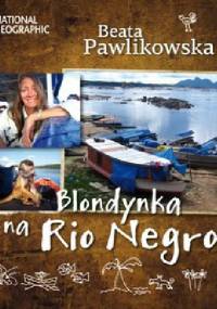 Blondynka na Rio Negro - Beata Pawlikowska
