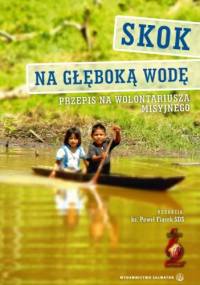 Skok na głeboką wodę. Przepis na wolontariusza misyjnego - ks. Paweł Fiącek