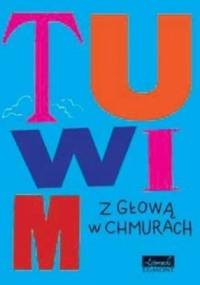 Tuwim. Wiersze z głową w chmurach - Julian Tuwim