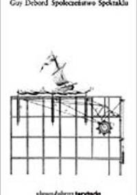 Społeczeństwo Spektaklu - Guy Debord