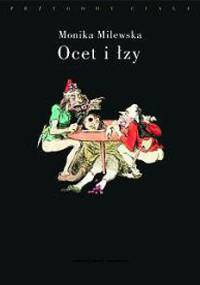 Ocet i łzy. Terror Wielkiej Rewolucji Francuskiej jako doświadczenie traumatyczne - Monika Milewska