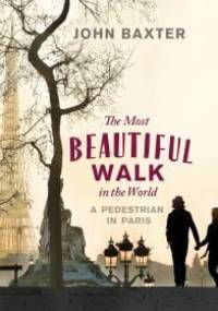The most beautiful walk in the world. Pedestrian in Paris. - John Baxter