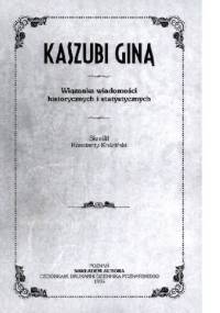 Kaszubi giną. Wiązanka wiadomości historycznych i statystycznych - Konstanty Kościński
