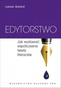 Edytorstwo. Jak wydawać współczesne teksty literackie - Łukasz Garbal