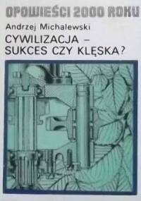 Cywilizacja - sukces czy klęska? - Andrzej Michalewski