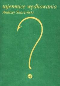 Tajemnice Wędkowania - Andrzej Skarżyński