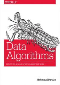 Data Algorithms. Recipes for Scaling Up with Hadoop and Spark - Parsian Mahmoud