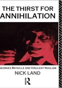 The Thirst for Annihilation. Georges Bataille and Virulent Nihilism - Nick Land