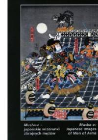 Musha-e - japońskie wizerunki zbrojnych mężów - Małgorzata Martini